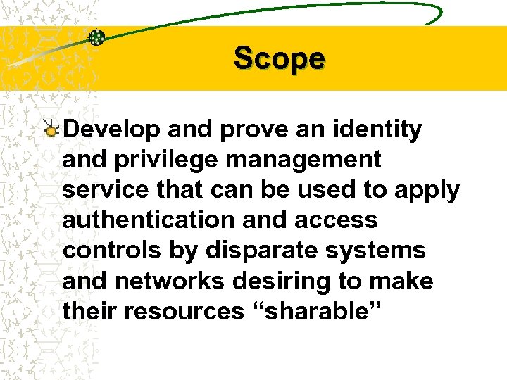 Scope Develop and prove an identity and privilege management service that can be used