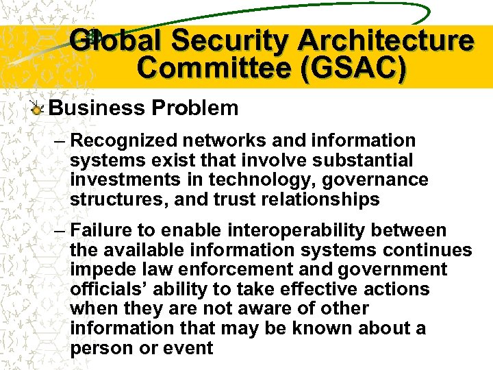 Global Security Architecture Committee (GSAC) Business Problem – Recognized networks and information systems exist