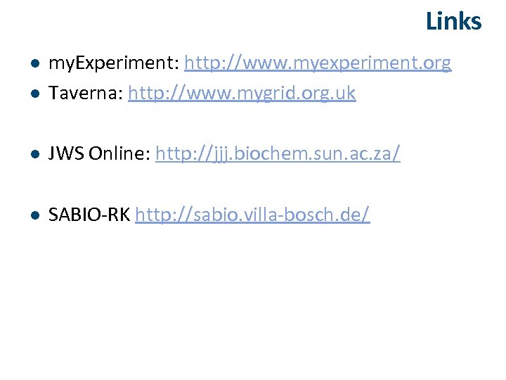 Links l my. Experiment: http: //www. myexperiment. org Taverna: http: //www. mygrid. org. uk