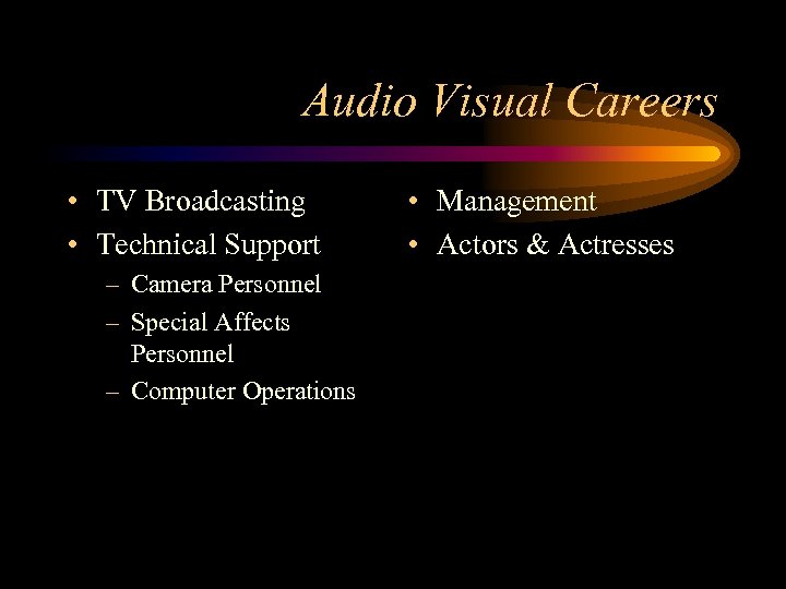 Audio Visual Careers • TV Broadcasting • Technical Support – Camera Personnel – Special