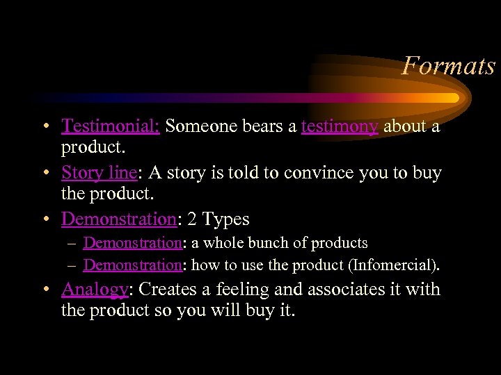 Formats • Testimonial: Someone bears a testimony about a product. • Story line: A