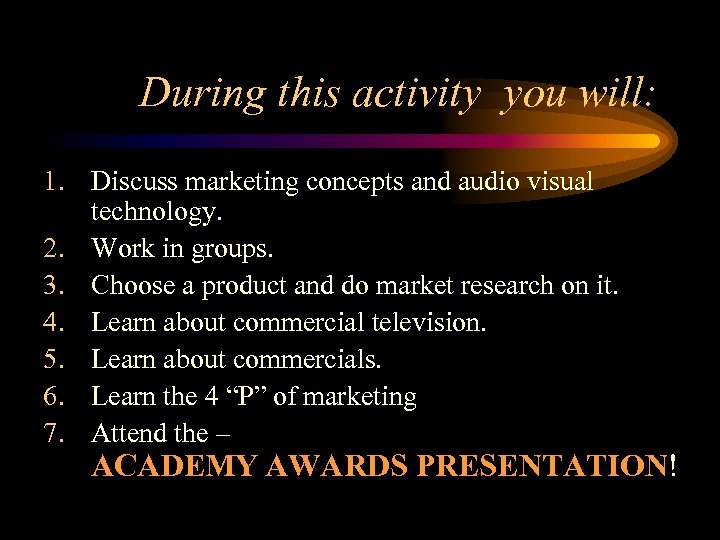 During this activity you will: 1. Discuss marketing concepts and audio visual technology. 2.