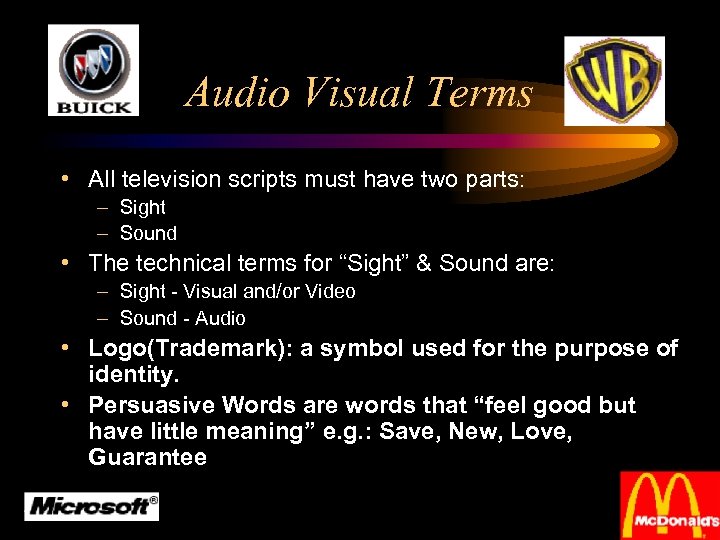 Audio Visual Terms • All television scripts must have two parts: – Sight –