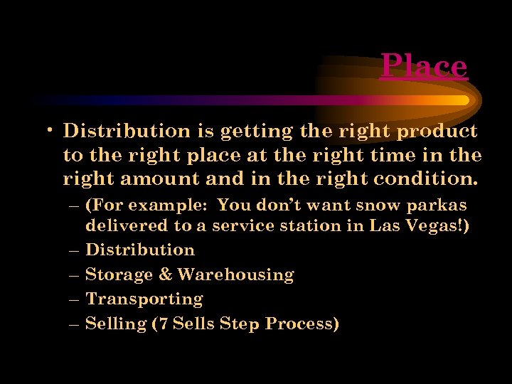 Place • Distribution is getting the right product to the right place at the