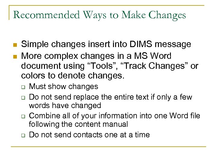 Recommended Ways to Make Changes n n Simple changes insert into DIMS message More