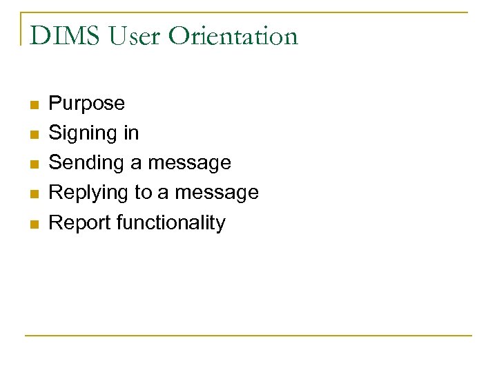 DIMS User Orientation n n Purpose Signing in Sending a message Replying to a