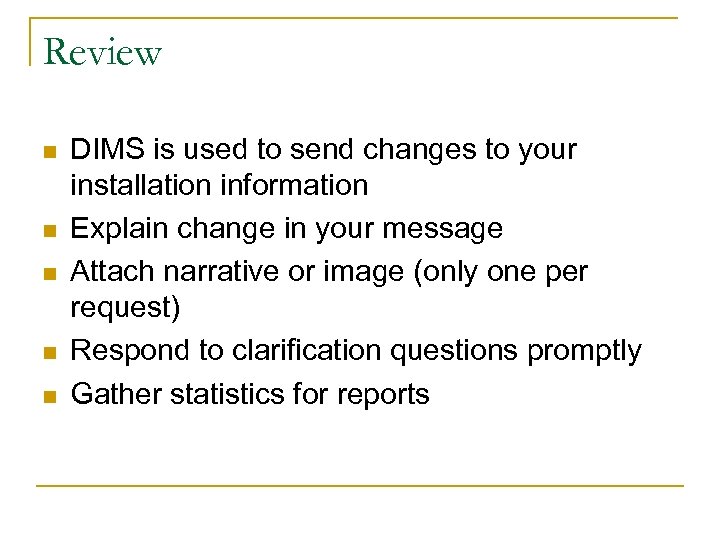 Review n n n DIMS is used to send changes to your installation information