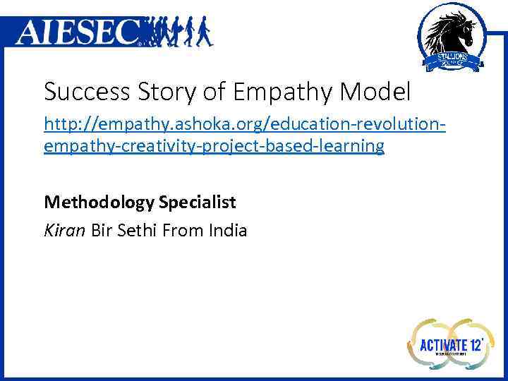 Success Story of Empathy Model http: //empathy. ashoka. org/education-revolutionempathy-creativity-project-based-learning Methodology Specialist Kiran Bir Sethi