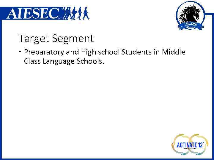 Target Segment Preparatory and High school Students in Middle Class Language Schools. 