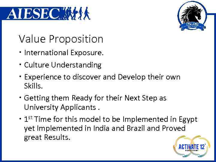 Value Proposition International Exposure. Culture Understanding Experience to discover and Develop their own Skills.