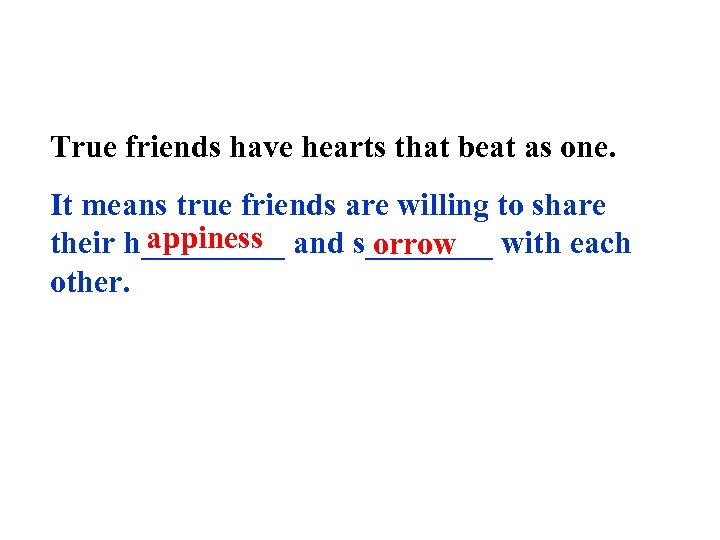 True friends have hearts that beat as one. It means true friends are willing