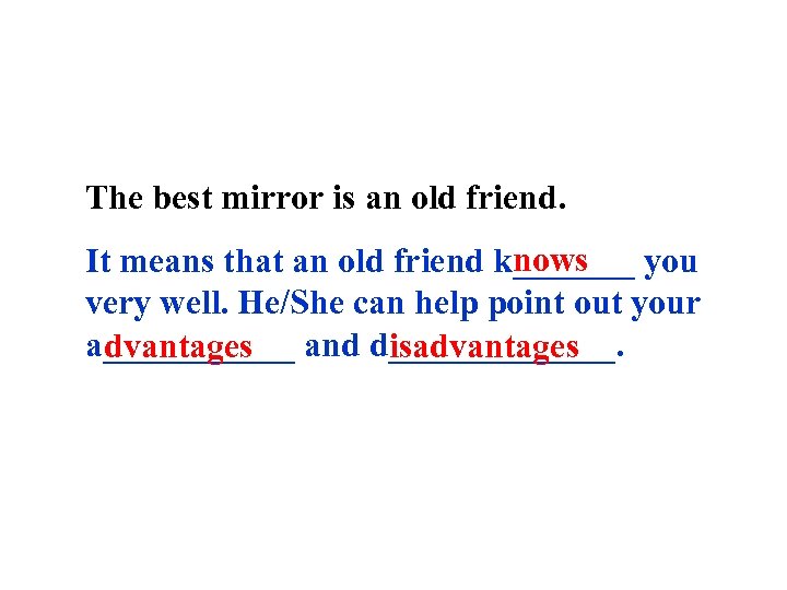 The best mirror is an old friend. nows It means that an old friend