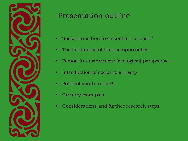 Presentation outline • Social transition from conflict to “post-” • The limitations of trauma