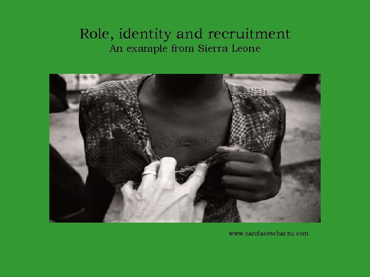 Role, identity and recruitment An example from Sierra Leone www. candacescharsu. com 