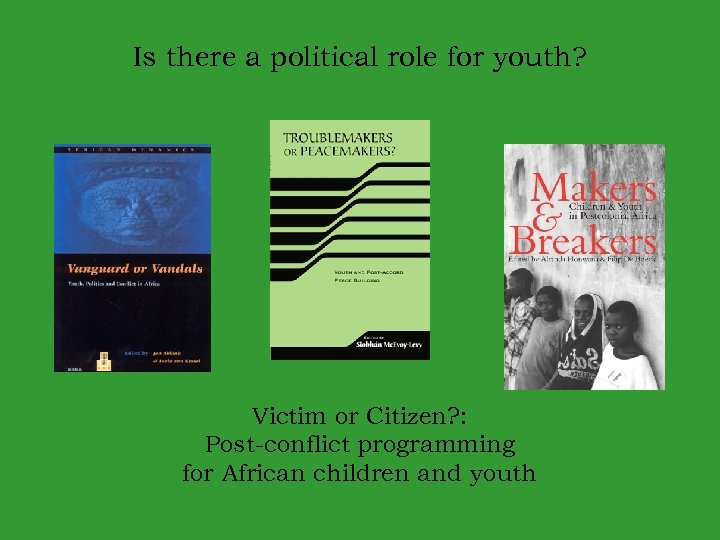 Is there a political role for youth? Victim or Citizen? : Post-conflict programming for
