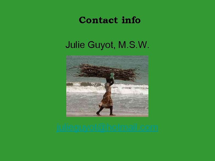 Contact info Julie Guyot, M. S. W. julieguyot@hotmail. com 