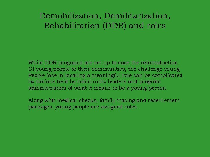 Demobilization, Demilitarization, Rehabilitation (DDR) and roles While DDR programs are set up to ease