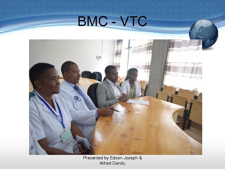 BMC - VTC Presented by Edson Joseph & Alfred Dandu 