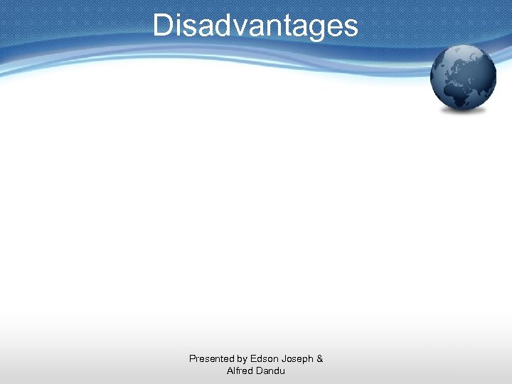 Disadvantages Presented by Edson Joseph & Alfred Dandu 