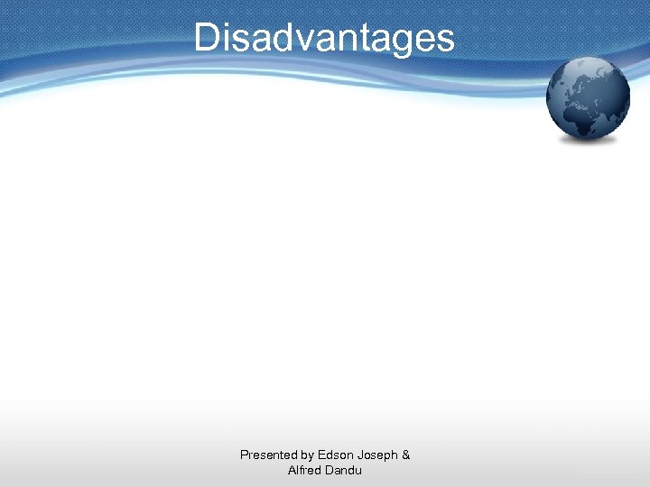 Disadvantages Presented by Edson Joseph & Alfred Dandu 