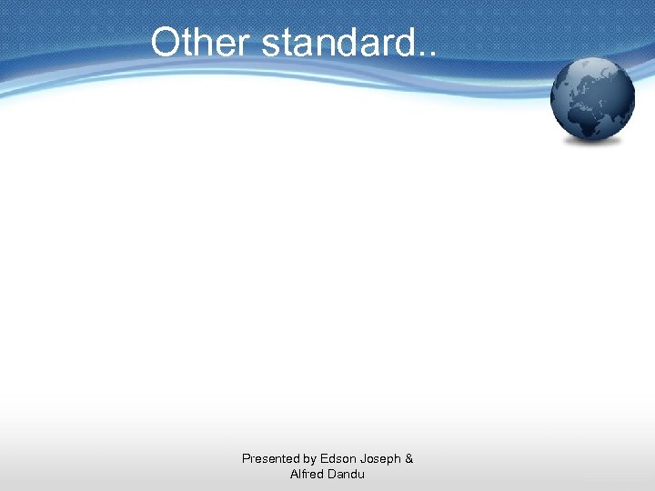 Other standard. . Presented by Edson Joseph & Alfred Dandu 