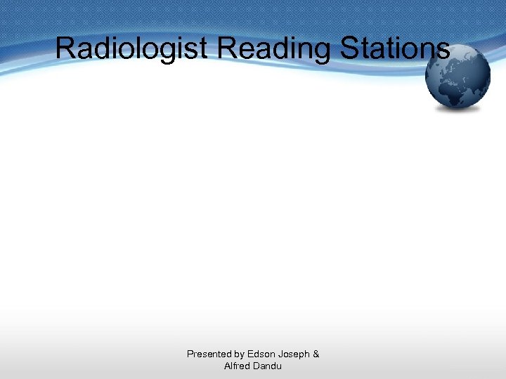 Radiologist Reading Stations Presented by Edson Joseph & Alfred Dandu 