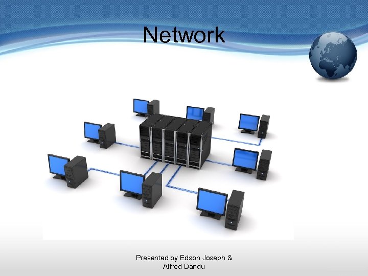 Network Presented by Edson Joseph & Alfred Dandu 