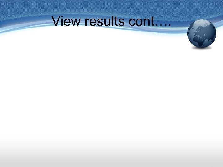 View results cont…. 