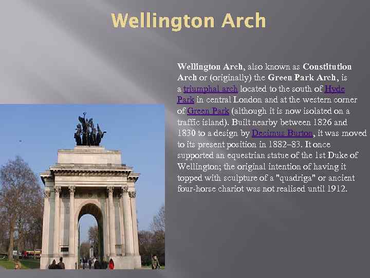 Wellington Arch, also known as Constitution Arch or (originally) the Green Park Arch, is