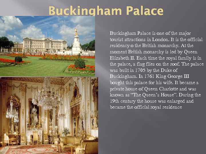 Buckingham Palace is one of the major tourist attractions in London. It is the
