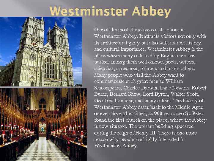 Westminster Abbey One of the most attractive constructions is Westminster Abbey. It attracts visitors
