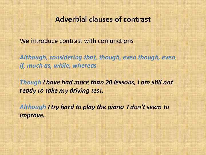 Adverbial clauses of contrast We introduce contrast with conjunctions Although, considering that, though, even