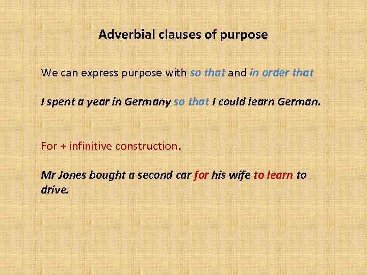 Adverbial clauses of purpose We can express purpose with so that and in order