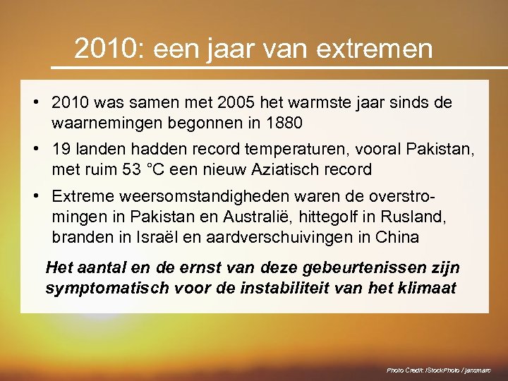 2010: een jaar van extremen • 2010 was samen met 2005 het warmste jaar