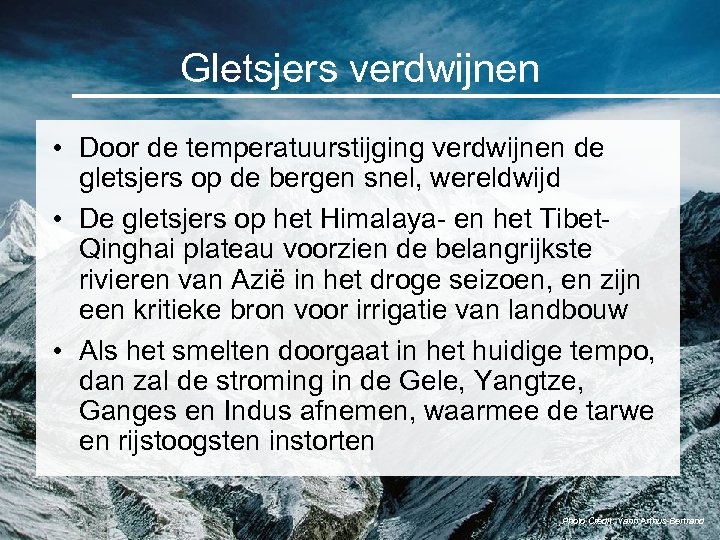 Gletsjers verdwijnen • Door de temperatuurstijging verdwijnen de gletsjers op de bergen snel, wereldwijd