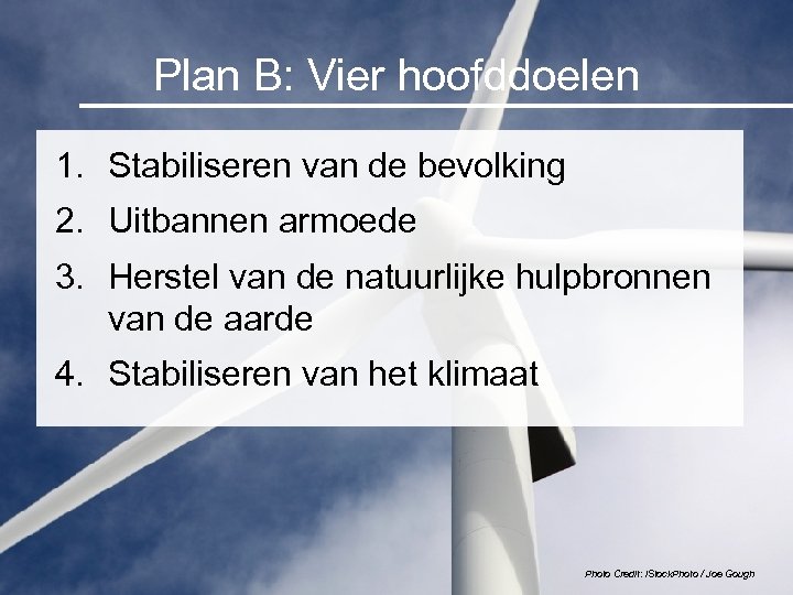 Plan B: Vier hoofddoelen 1. Stabiliseren van de bevolking 2. Uitbannen armoede 3. Herstel