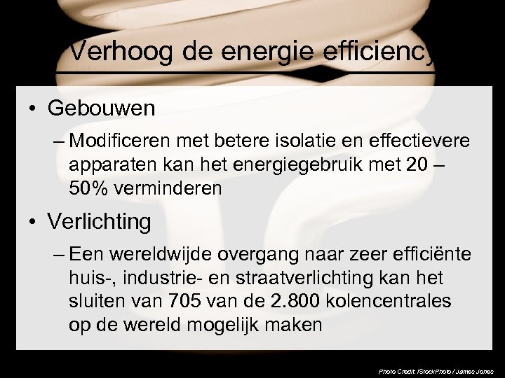 Verhoog de energie efficiency • Gebouwen – Modificeren met betere isolatie en effectievere apparaten