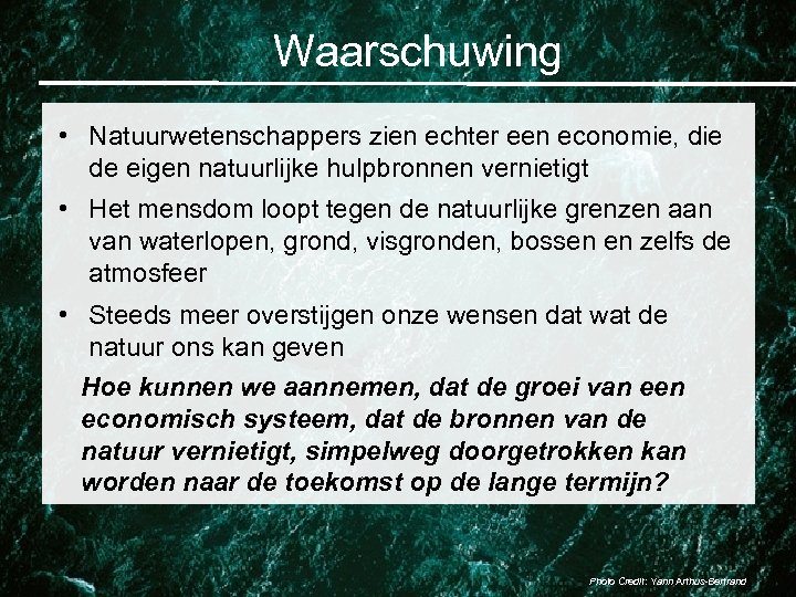 Waarschuwing • Natuurwetenschappers zien echter een economie, die de eigen natuurlijke hulpbronnen vernietigt •