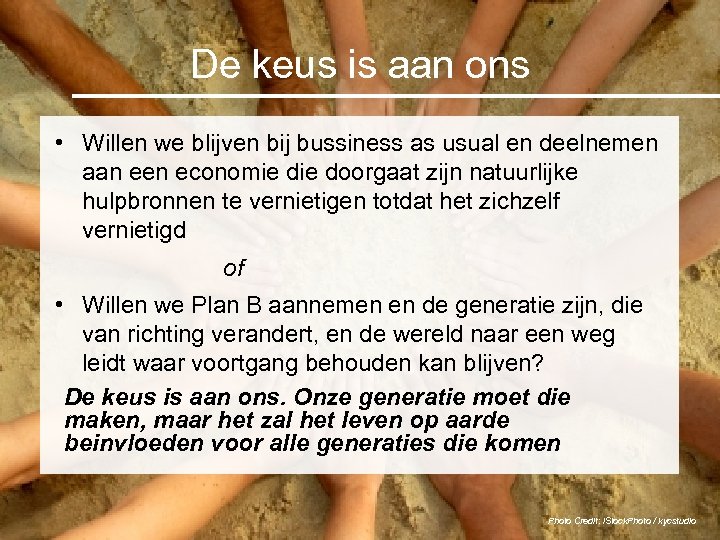 De keus is aan ons • Willen we blijven bij bussiness as usual en