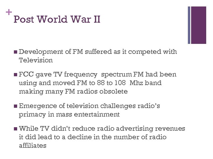 + Post World War II n Development of FM suffered as it competed with