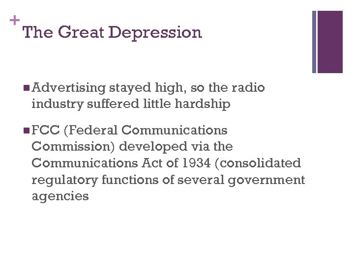 + The Great Depression n Advertising stayed high, so the radio industry suffered little