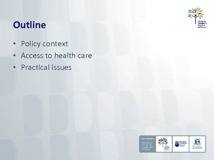 Outline • Policy context • Access to health care • Practical issues 