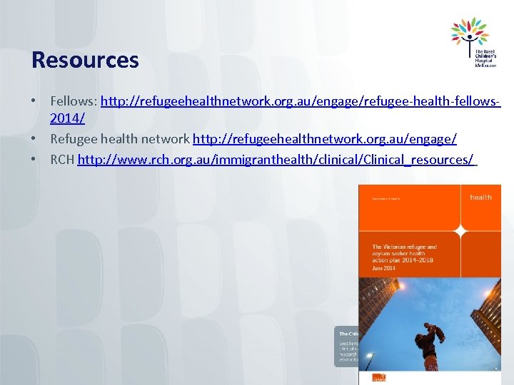 Resources • Fellows: http: //refugeehealthnetwork. org. au/engage/refugee-health-fellows 2014/ • Refugee health network http: //refugeehealthnetwork.