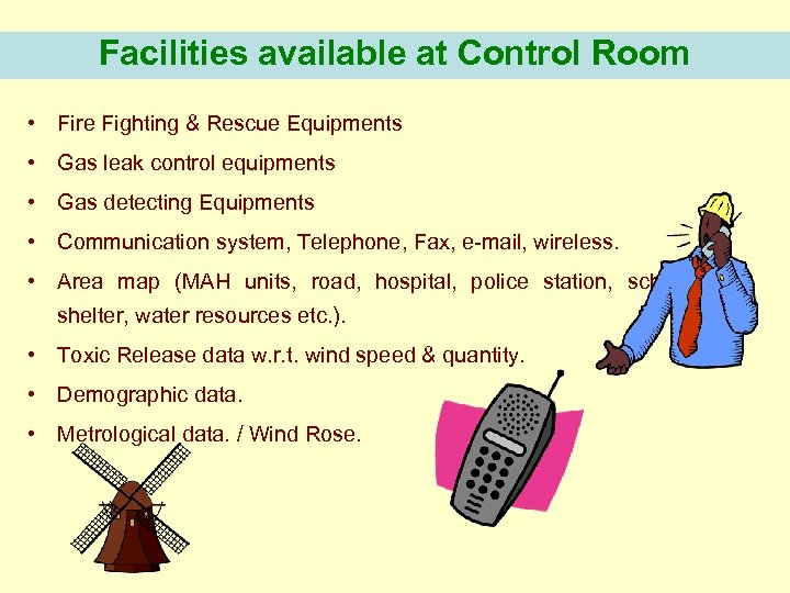 Facilities available at Control Room • Fire Fighting & Rescue Equipments • Gas leak