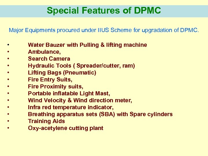 Special Features of DPMC Major Equipments procured under IIUS Scheme for upgradation of DPMC.