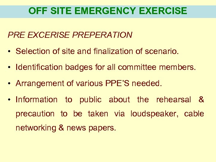 OFF SITE EMERGENCY EXERCISE PRE EXCERISE PREPERATION • Selection of site and finalization of