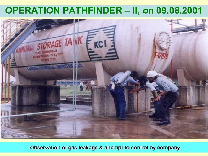 OPERATION PATHFINDER – II, on 09. 08. 2001 Observation of gas leakage & attempt