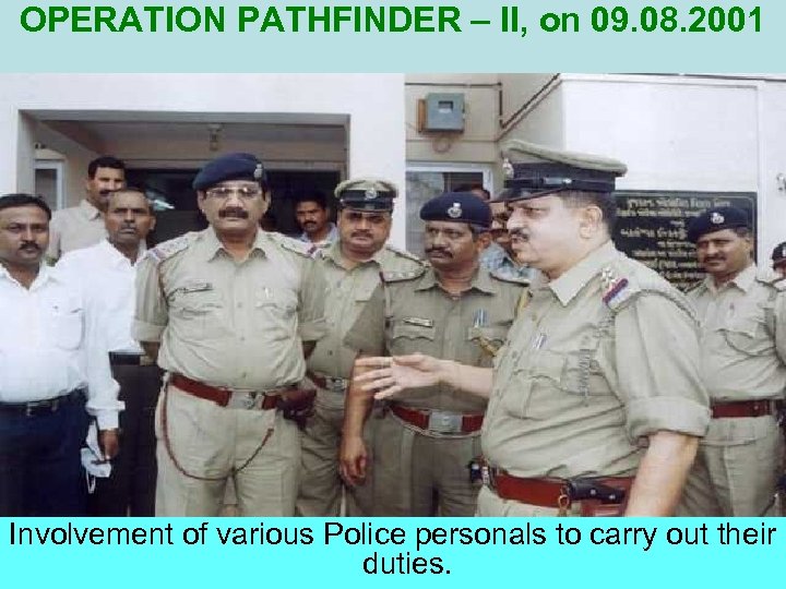 OPERATION PATHFINDER – II, on 09. 08. 2001 Involvement of various Police personals to