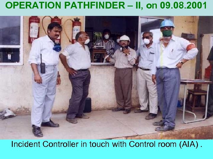 OPERATION PATHFINDER – II, on 09. 08. 2001 Incident Controller in touch with Control