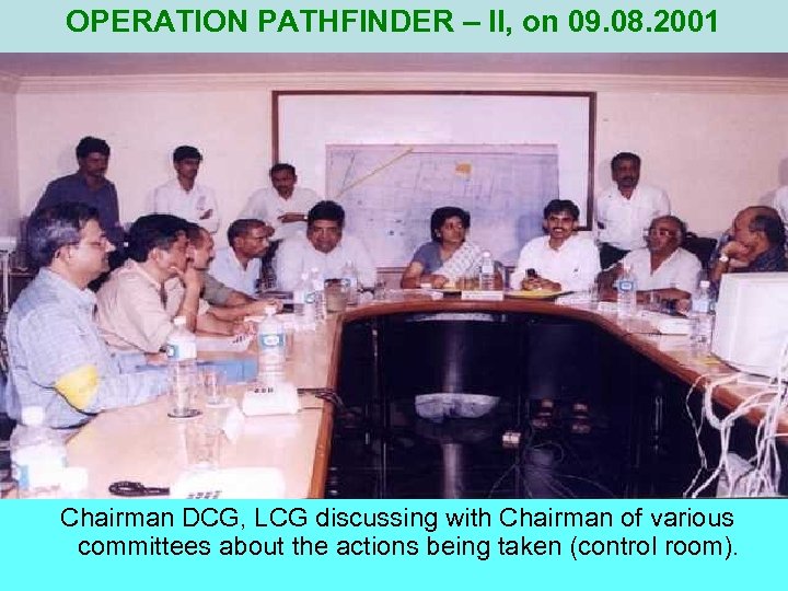 OPERATION PATHFINDER – II, on 09. 08. 2001 Chairman DCG, LCG discussing with Chairman